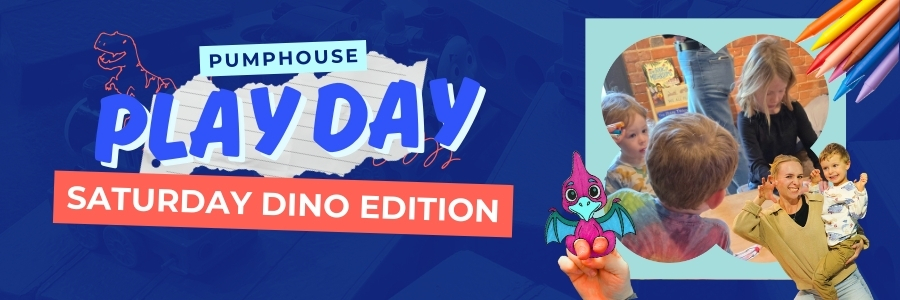 PumpHouse Play Days Saturday Dino Edition